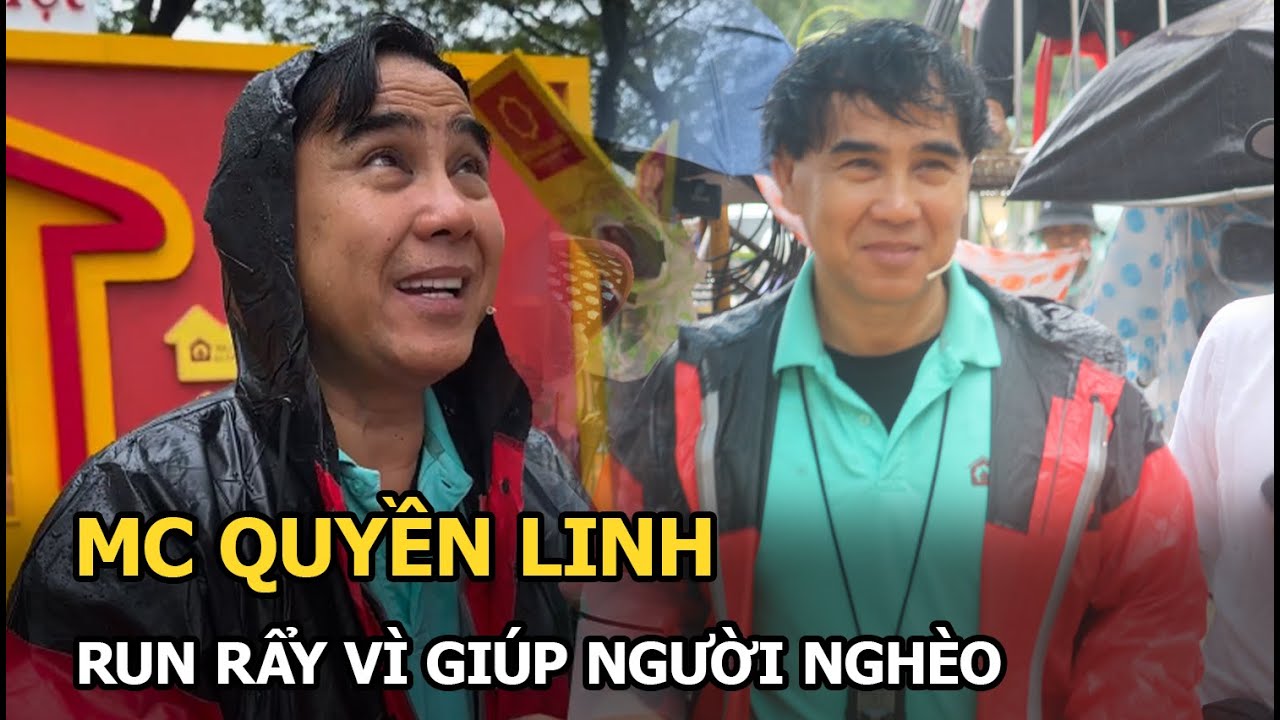 MC Quyền Linh run rẩy vì giúp người nghèo