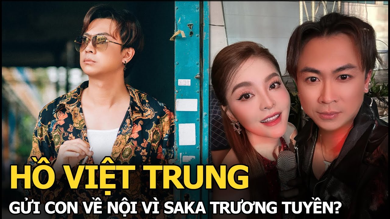 Hồ Việt Trung gửi con về nội vì Saka Trương Tuyền?