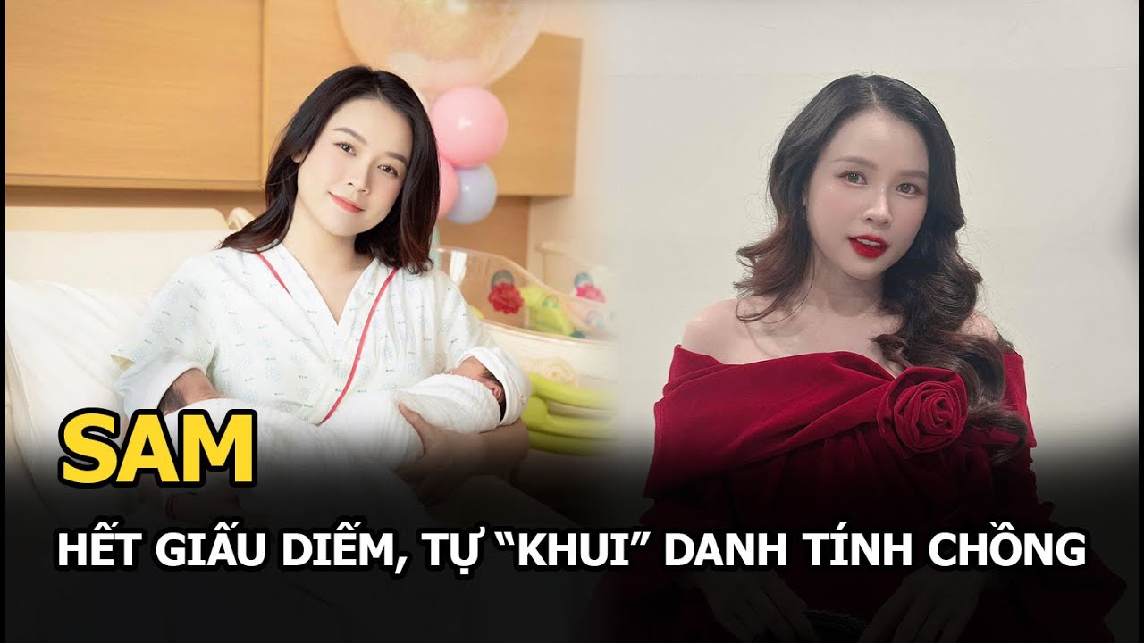 Sam hết giấu diếm, tự "khui" danh tính chồng