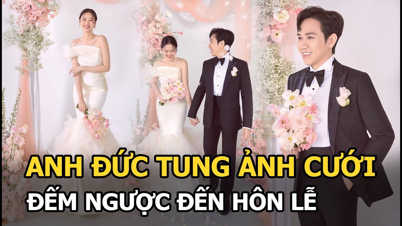 Anh Đức xả ảnh cưới tình tứ, đếm ngược đến hôn lễ