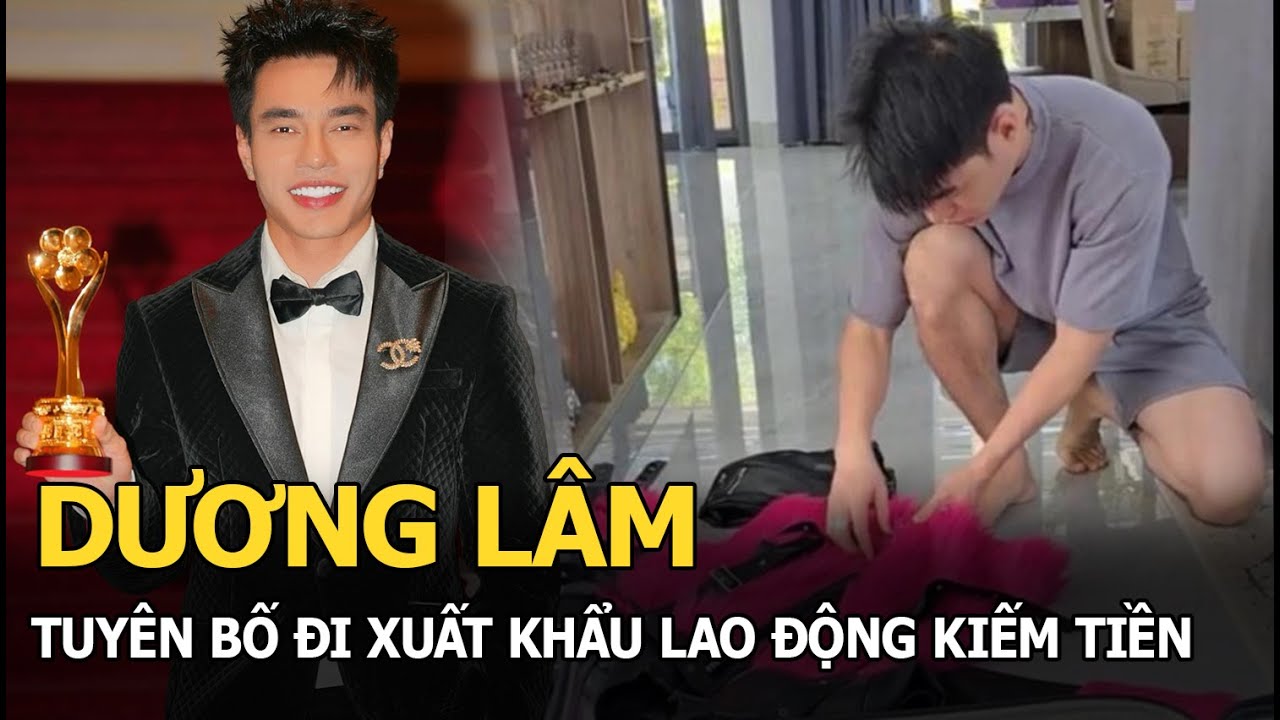 Dương Lâm tuyên bố đi xuất khẩu lao động kiếm tiền