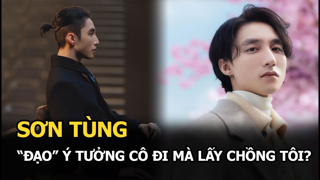 Sơn Tùng "đạo" ý tưởng Cô Đi Mà Lấy Chồng Tôi?