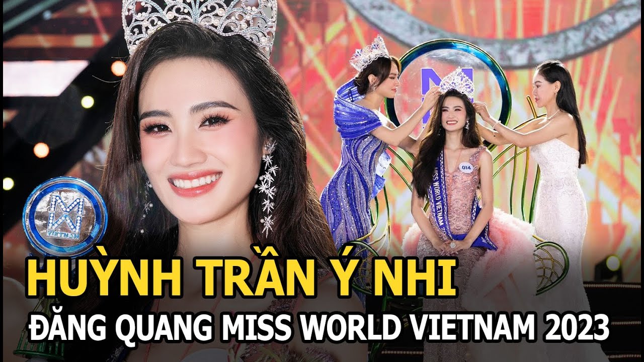 Huỳnh Trần Ý Nhi đăng quang Miss World Vietnam 2023