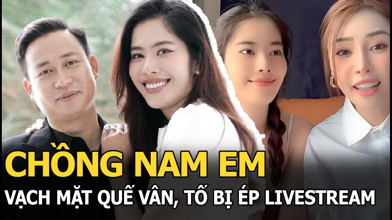 Chồng Nam Em vạch mặt Quế Vân, tố bị ép livestream