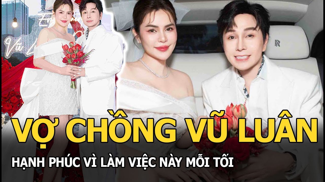 Vợ chồng Vũ Luân hạnh phúc vì làm việc này mỗi tối