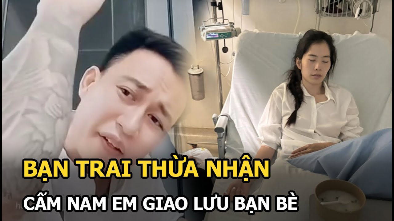 Bạn trai thừa nhận cấm Nam Em giao lưu bạn bè