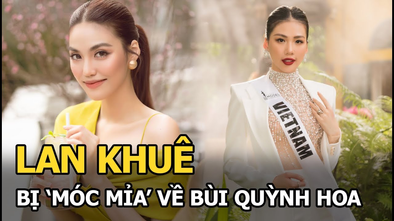 Lan Khuê bị ‘móc mỉa’ về Bùi Quỳnh Hoa cùng suất thi Miss Universe, đáp trả khéo ai nghe cũng gật gù