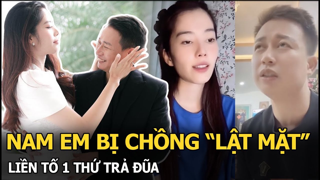 Nam Em bị chồng “lật mặt”, liền tố 1 thứ trả đũa