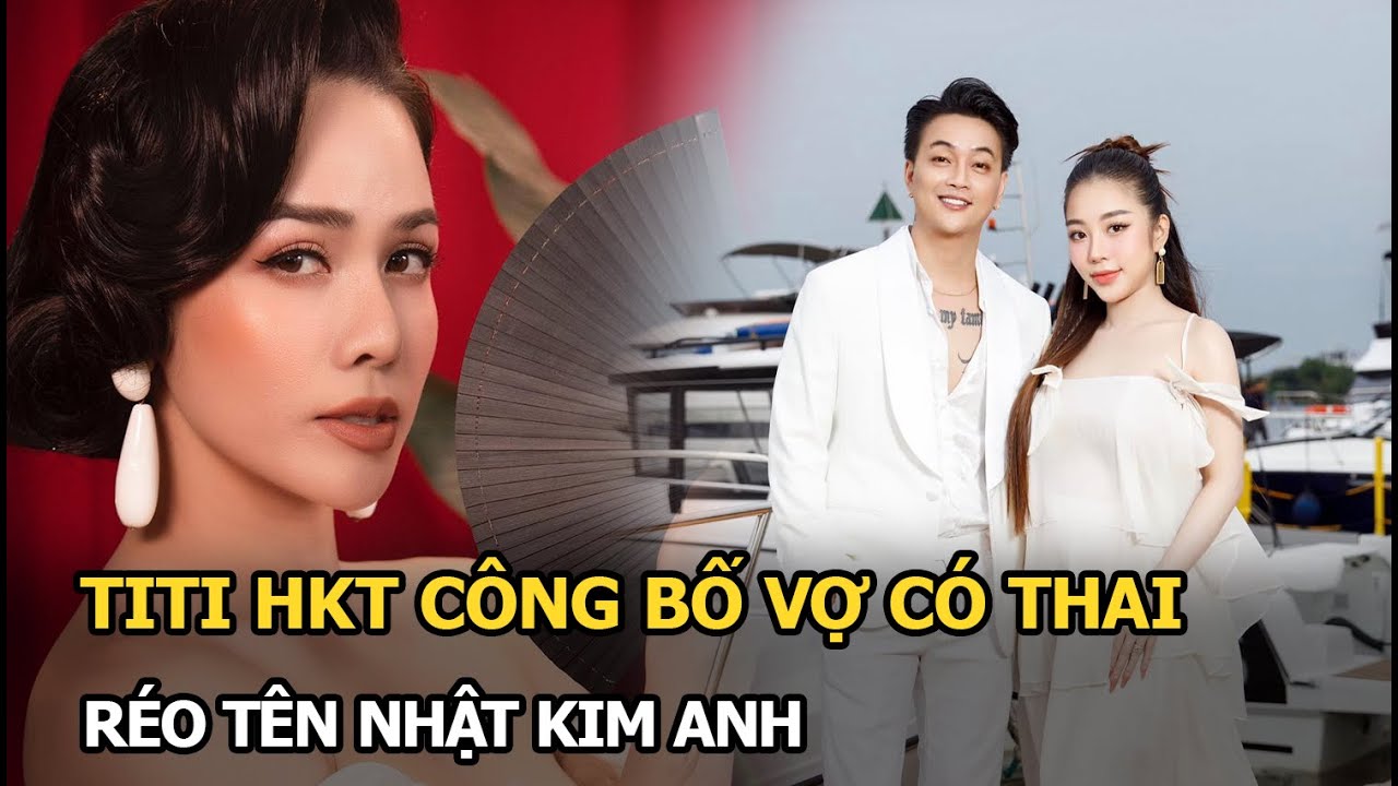 Titi HKT công bố vợ có thai, réo tên Nhật Kim Anh