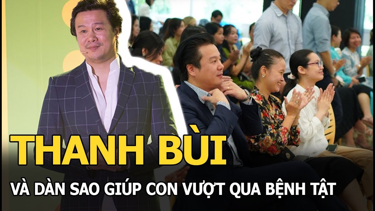 Thanh Bùi và dàn sao giúp con vượt qua bệnh tật