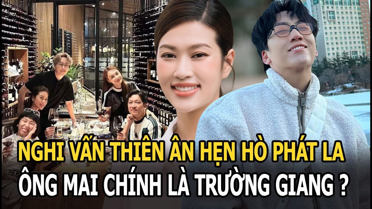 Nghi vấn Thiên Ân hẹn hò Phát La, ông mai không ai khác chính là Trường Giang?