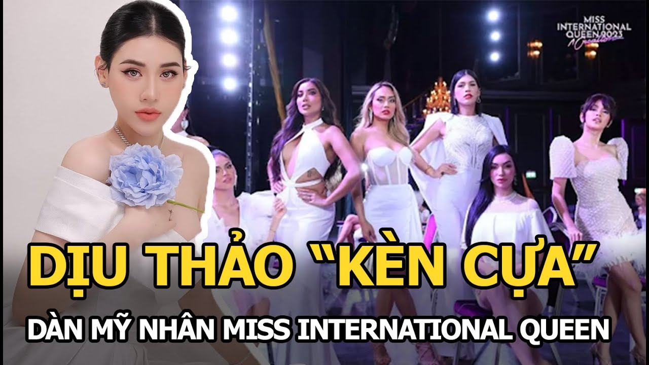 Dịu Thảo “kèn cựa” dàn mỹ nhân Miss International Queen 2023, Miss Thái Lan cũng “chào thua”