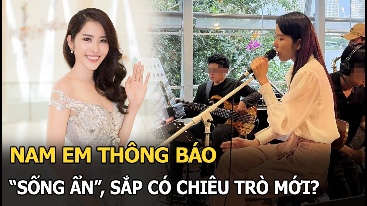 Nam Em thông báo "sống ẩn", sắp có chiêu trò mới?