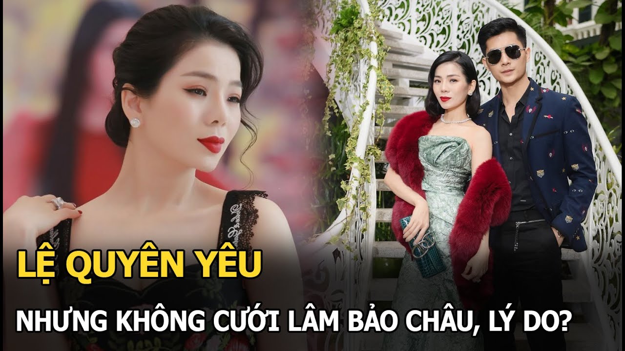 Lệ Quyên yêu nhưng không cưới Lâm Bảo Châu, lý do?