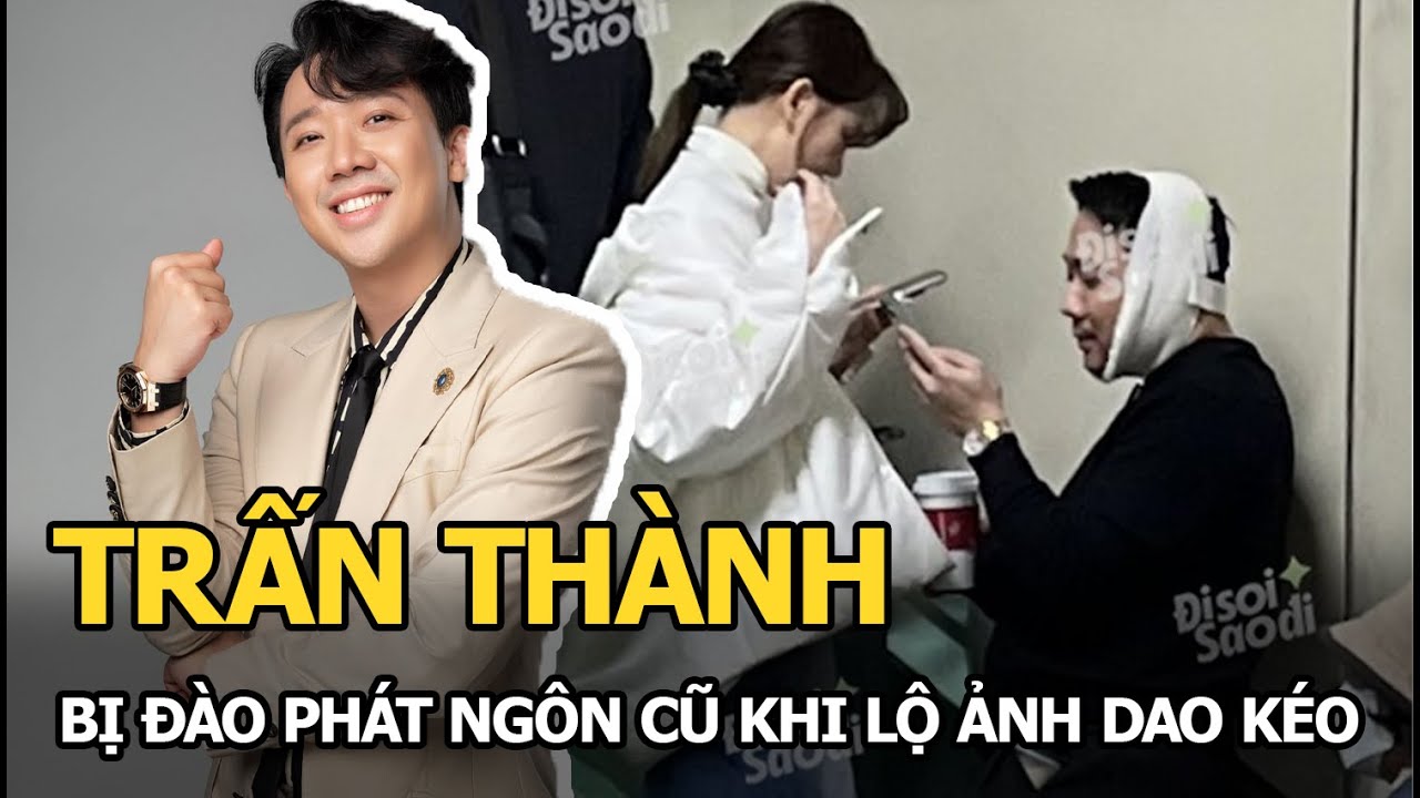 Trấn Thành bị đào loạt phát ngôn sốc, khẳng định chuyện dao kéo ngay lúc lộ ảnh quấn băng kín ở Hàn