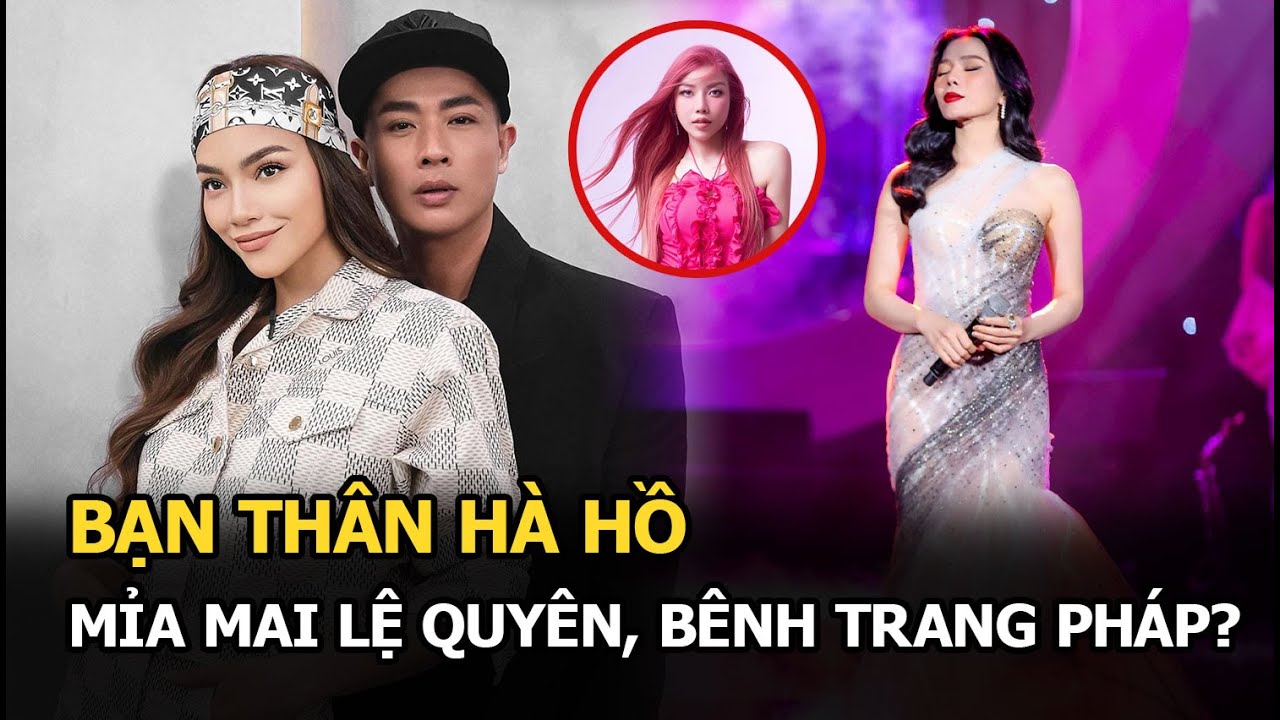 Bạn thân Hà Hồ mỉa mai Lệ Quyên, bênh Trang Pháp?