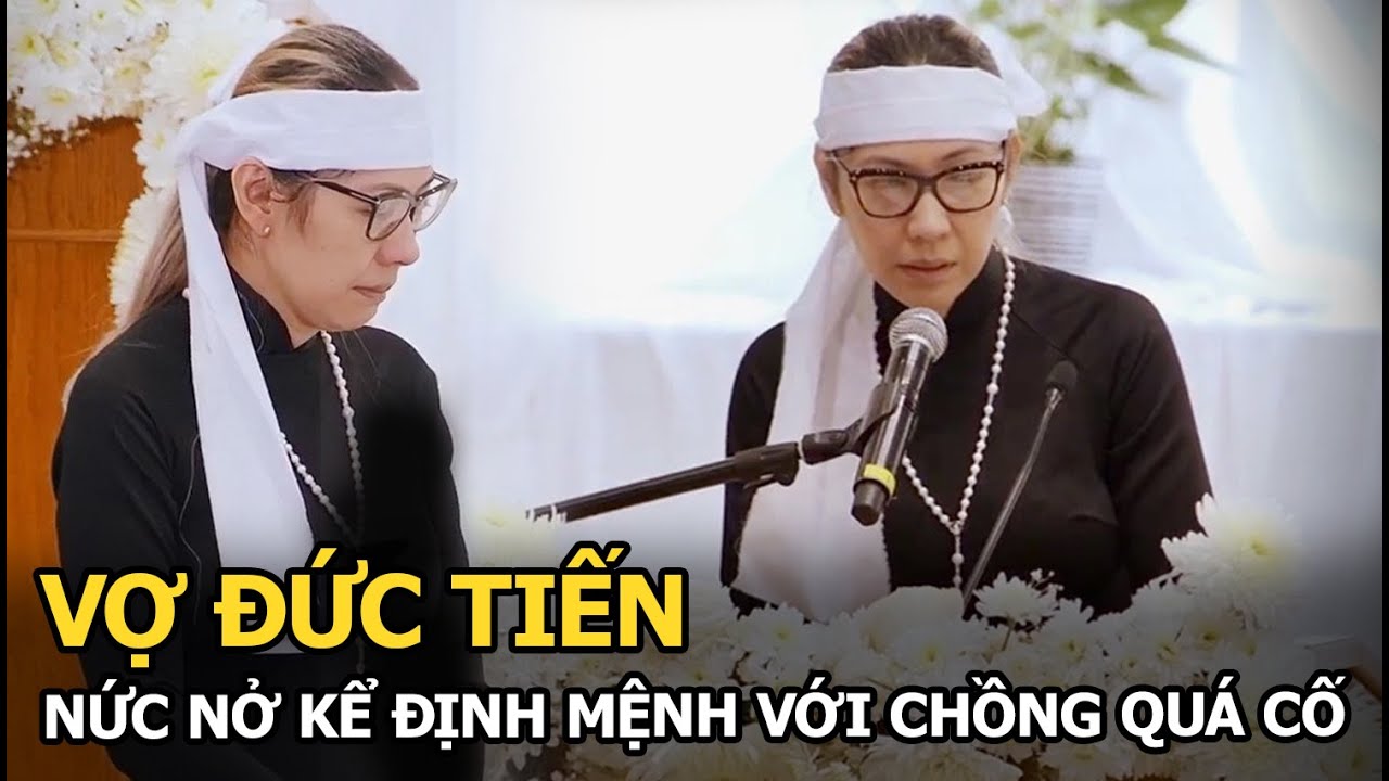 Vợ Đức Tiến nức nở kể định mệnh với chồng quá cố