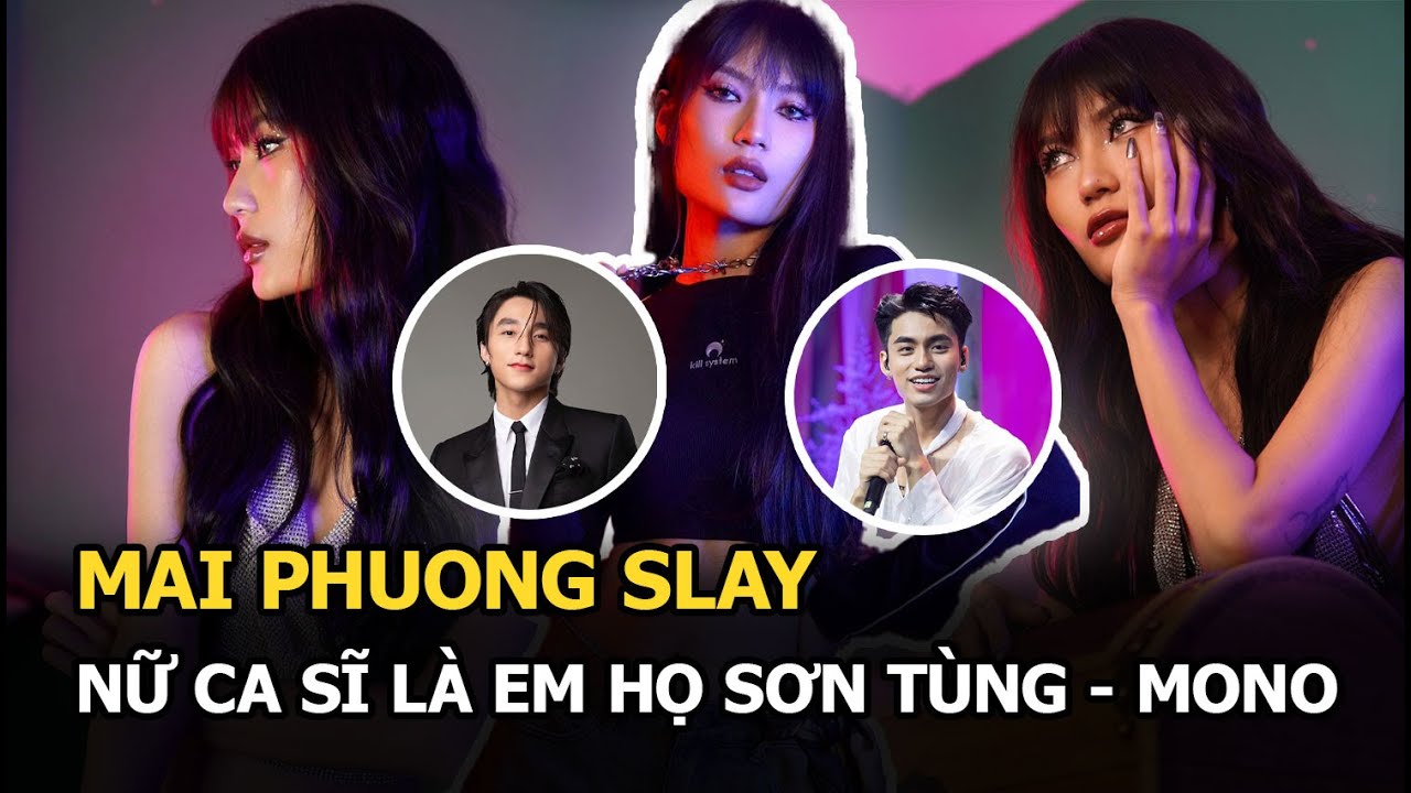 Mai Phuong Slay: Nữ ca sĩ là em họ Sơn Tùng - MONO