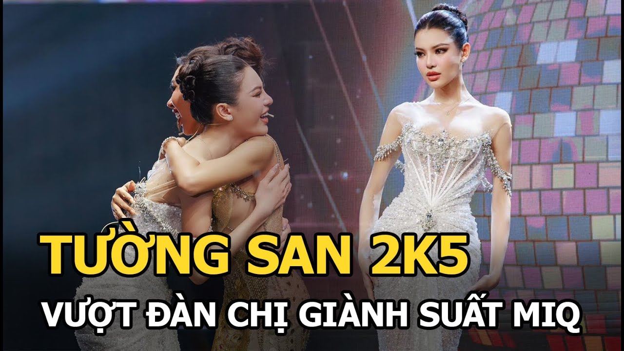 Tường San 2k5 vượt mặt đàn chị giành suất thi MIQ