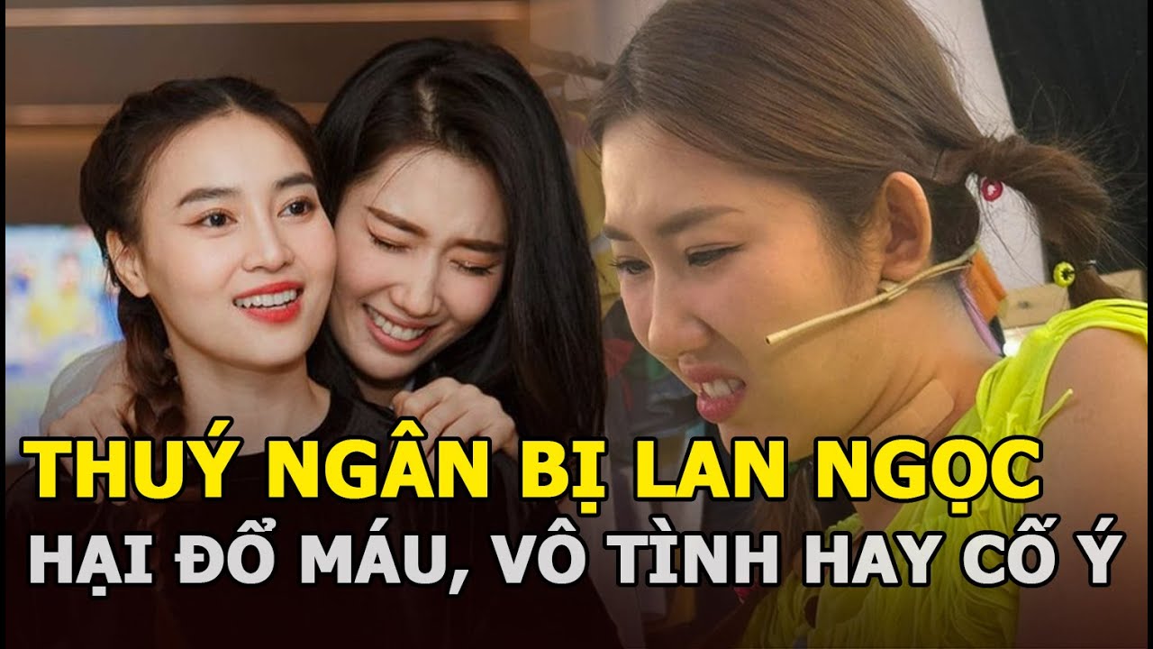 Thuý Ngân bị Lan Ngọc hại đổ máu, vô tình hay cố ý