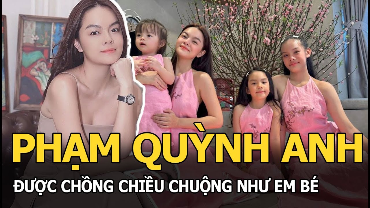 Phạm Quỳnh Anh được chồng chiều chuộng như em bé