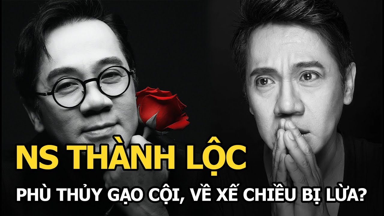 NS Thành Lộc phù thủy gạo cội, về xế chiều bị lừa?