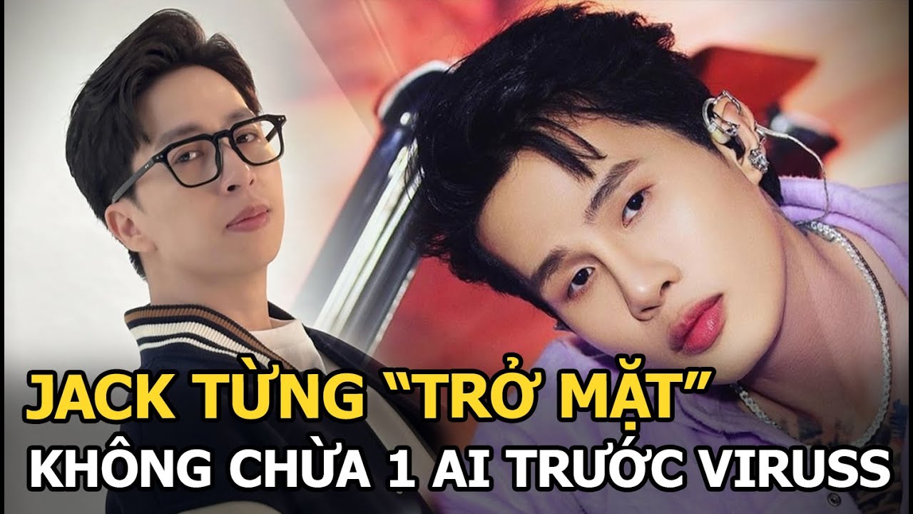 Jack từng “trở mặt” không chừa 1 ai trước ViruSs