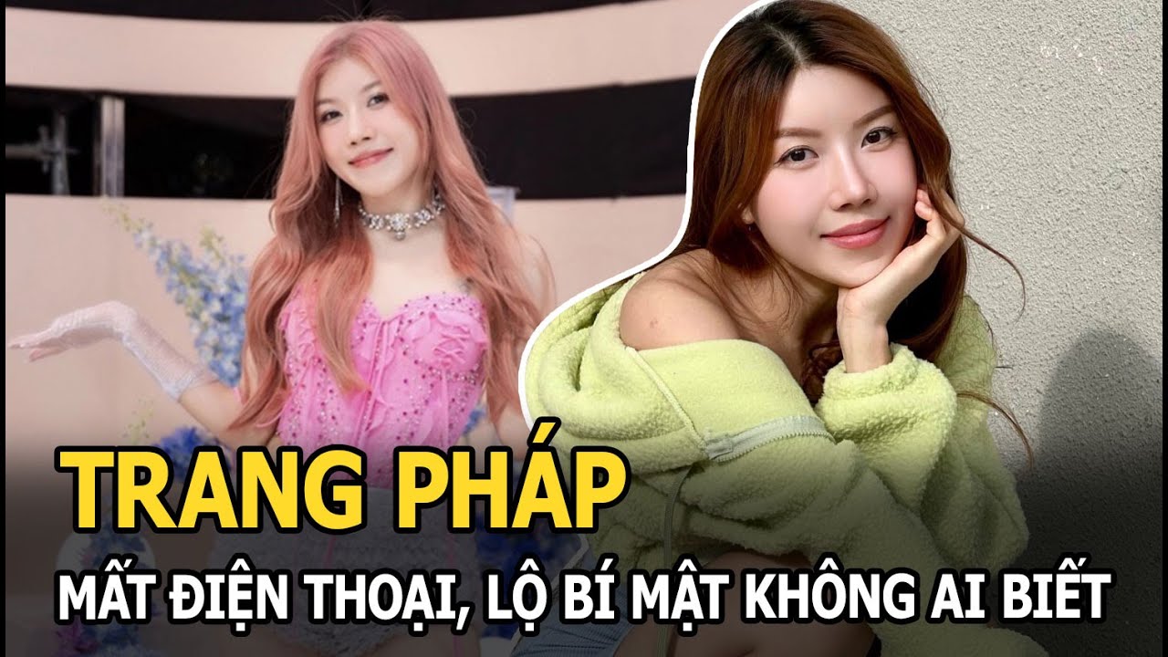 Trang Pháp mất điện thoại, lộ bí mật không ai biết