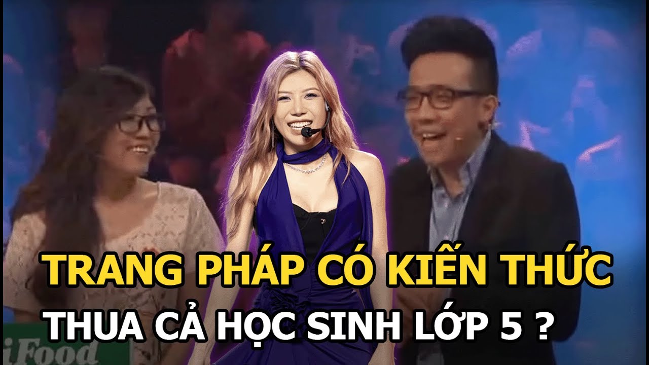 Trang Pháp có kiến thức thua cả học sinh lớp 5?