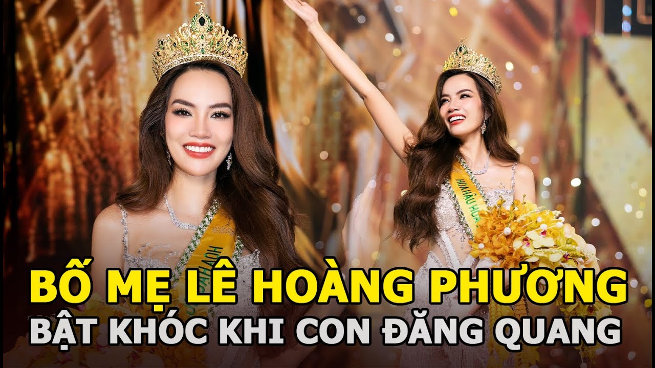 Bố mẹ Lê Hoàng Phương bật khóc khi con đăng quang Miss Grand Vietnam, nàng hậu có động thái đầu tiên