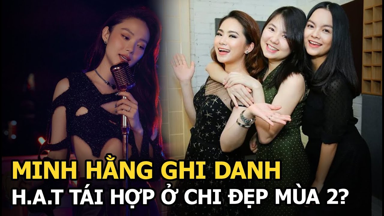 Minh Hằng ghi danh, H.A.T tái hợp ở Chi đẹp mùa 2?