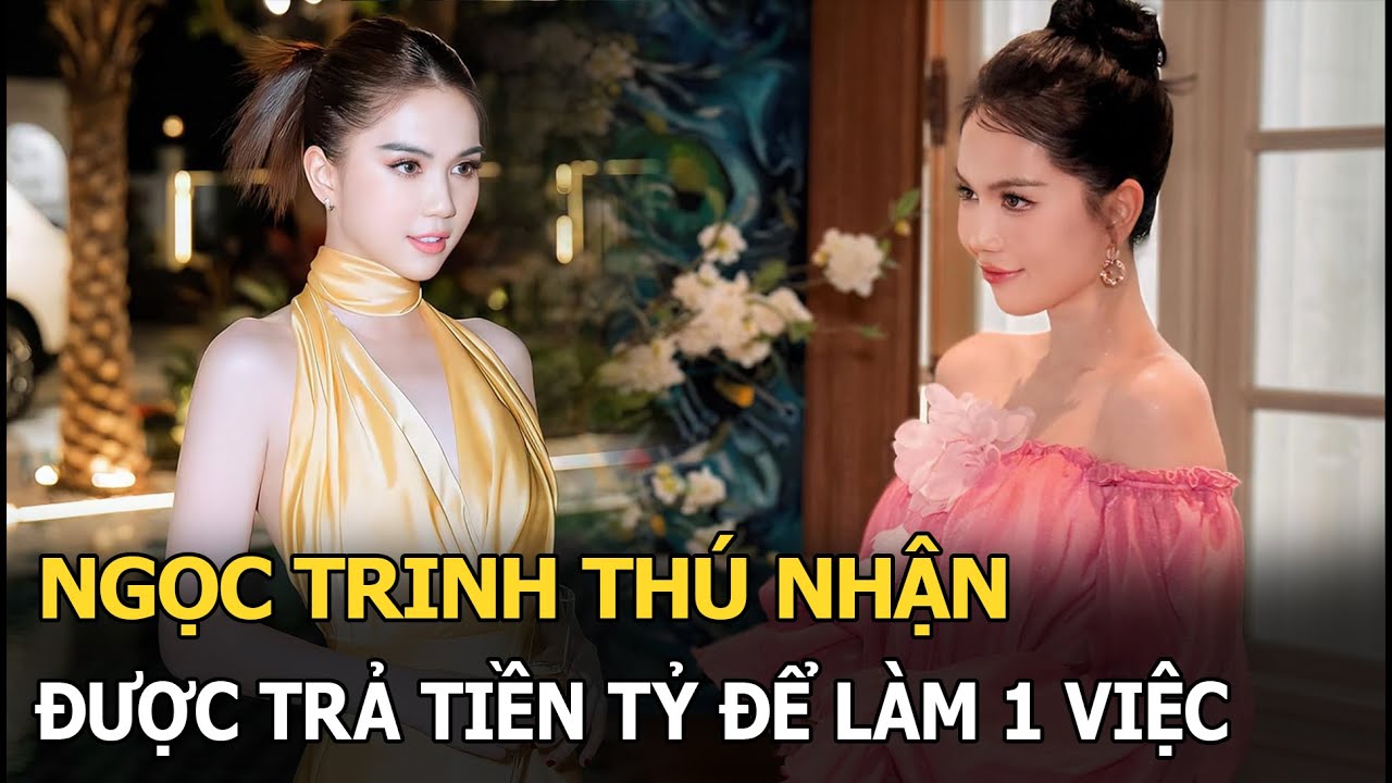 Ngọc Trinh thú nhận được trả tiền tỷ để làm 1 việc