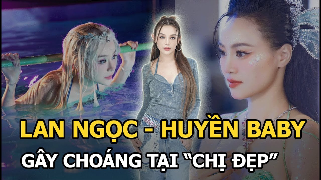 Lan Ngọc và Huyền Baby gây choáng tại “Chị Đẹp”