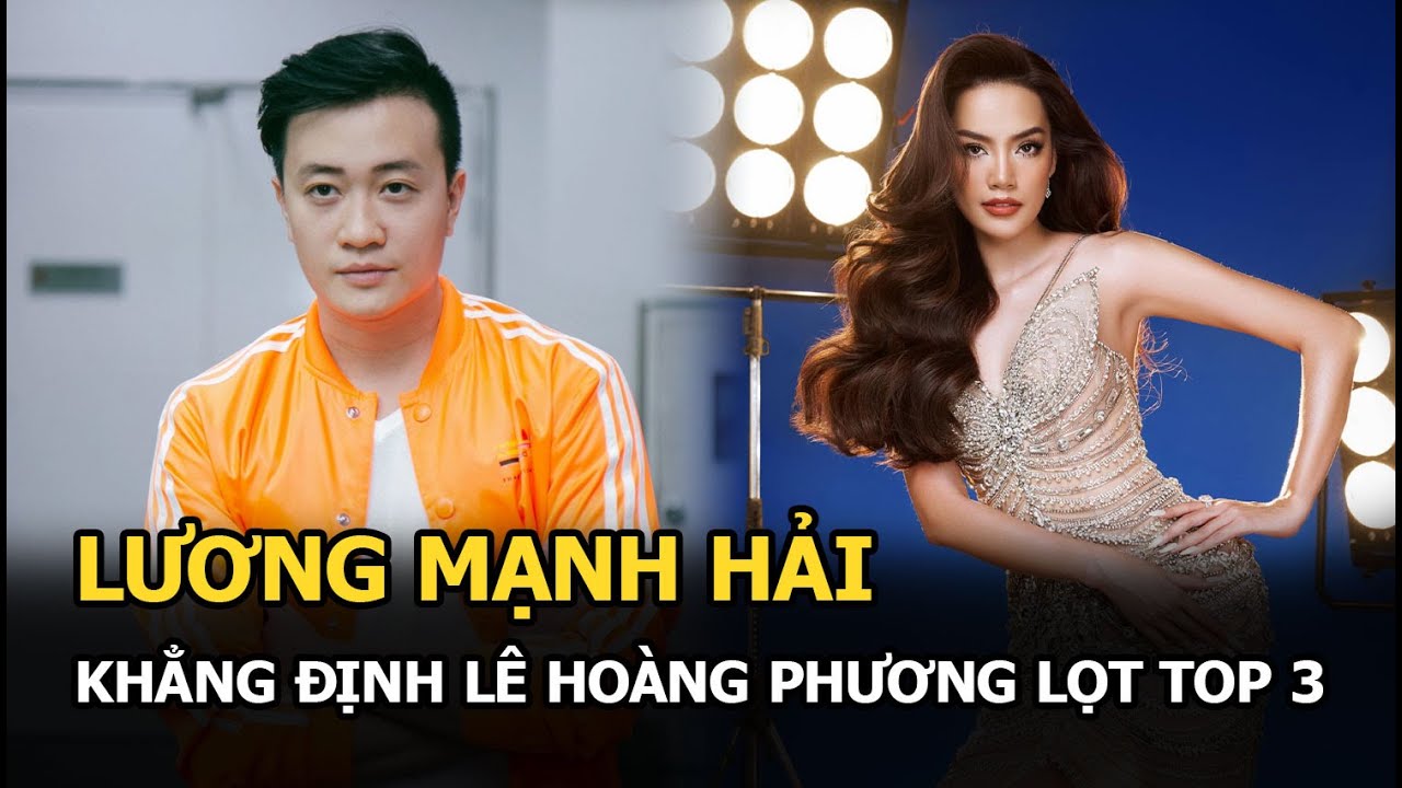 Lương Mạnh Hải khẳng định Lê Hoàng Phương lọt Top 3 khi thi quốc tế, phản ứng của nàng hậu ra sao?