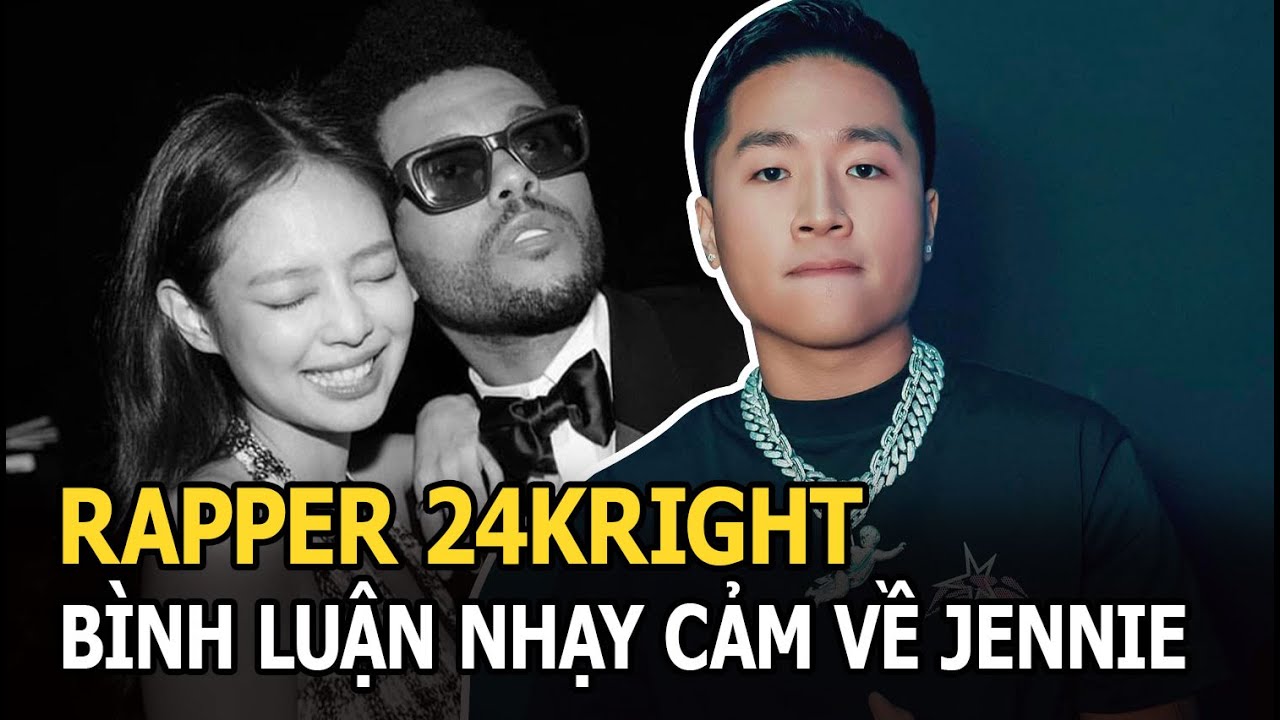 Rapper 24K.Right “hùa theo” bạn trai tlinh bình luận nhạy cảm về Jennie, giờ đẹp mặt vì bị đào lại