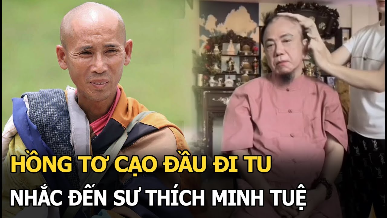 Hồng Tơ cạo đầu đi tu, nhắc đến sư Thích Minh Tuệ