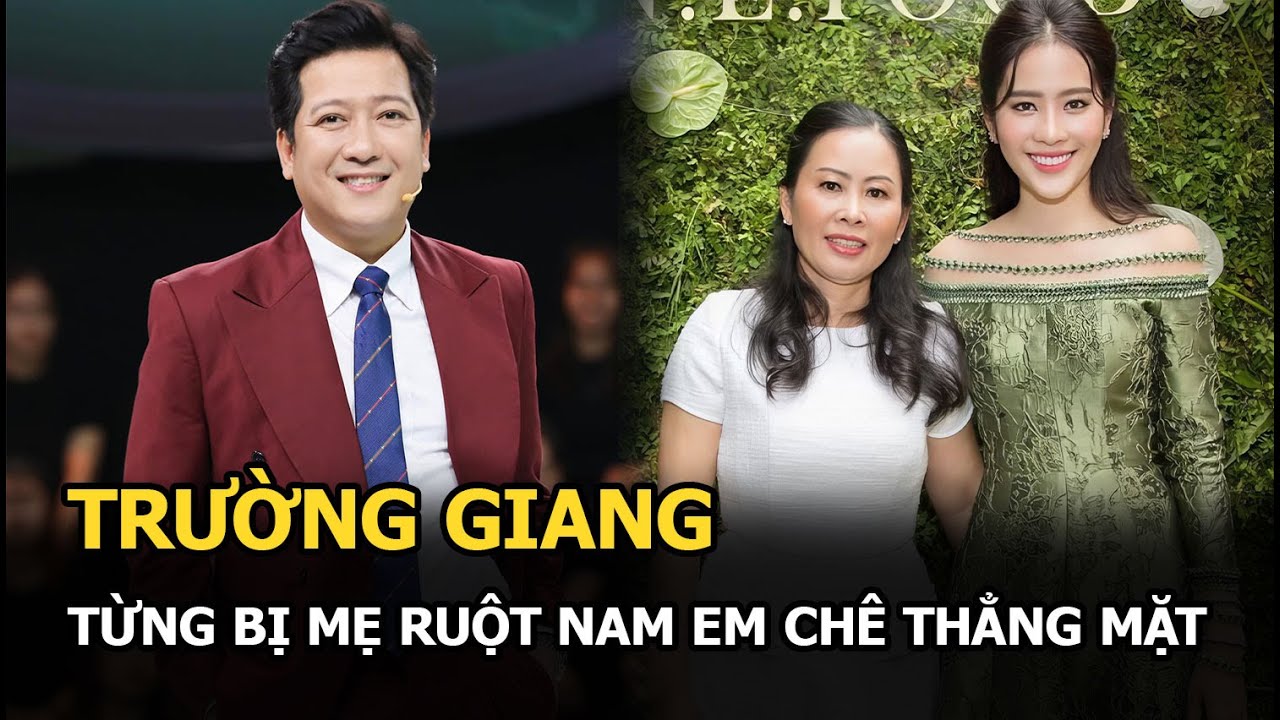 Trường Giang từng bị mẹ ruột Nam Em chê thẳng mặt