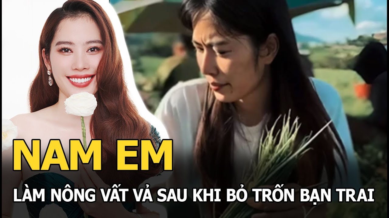 Nam em làm nông vất vả sau khi bỏ trốn bạn trai