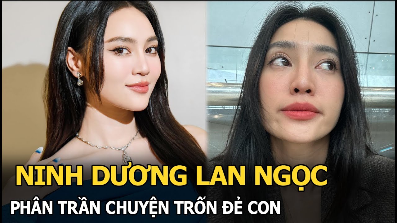 Ninh Dương Lan Ngọc phân trần chuyện trốn đẻ con