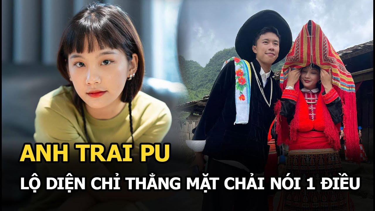 Anh trai Pu lộ diện chỉ thẳng mặt Chải nói 1 điều