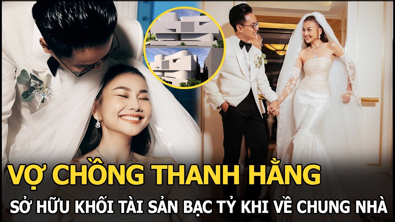 Vợ chồng Thanh Hằng sở hữu khối tài sản bạc tỷ khi về chung nhà, nhiều sao Việt cũng phải “e dè”