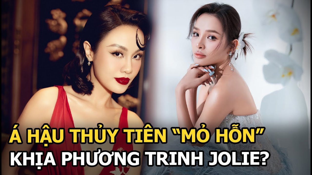 Á hậu Thủy Tiên “mỏ hỗn” khịa Phương Trinh Jolie?