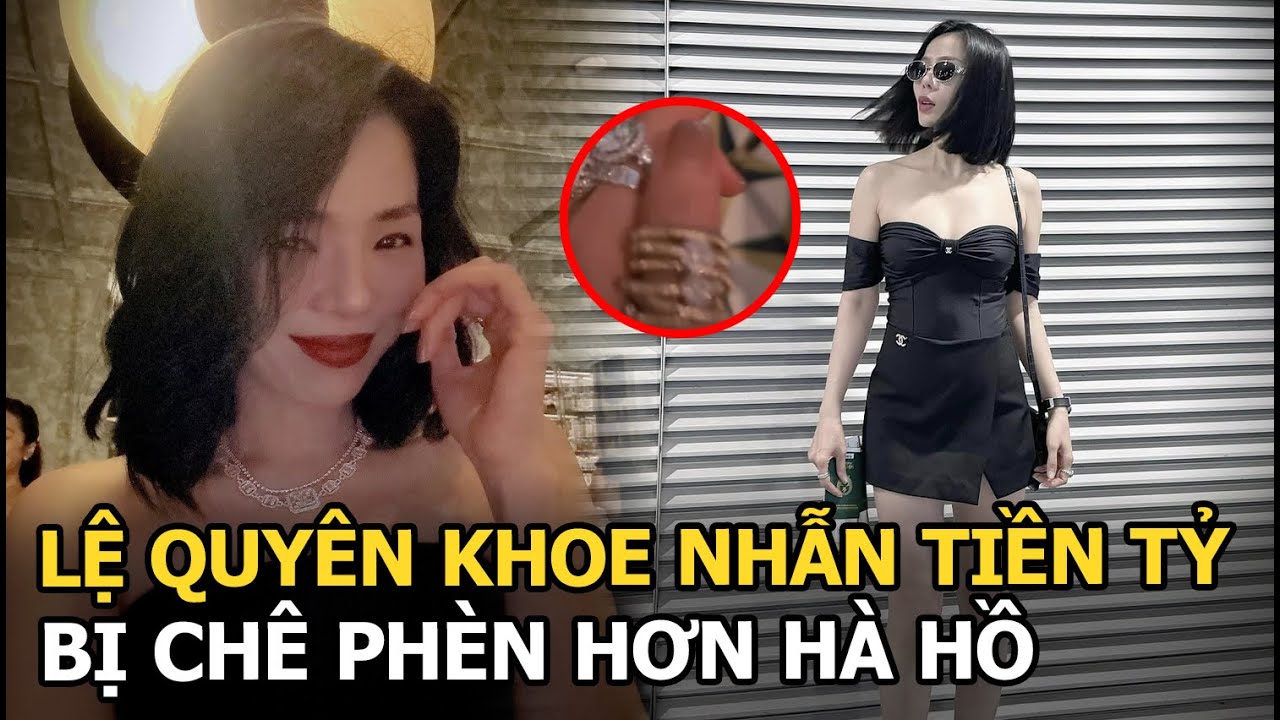 Lệ Quyên khoe nhẫn tiền tỷ, bị chê phèn hơn Hà Hồ