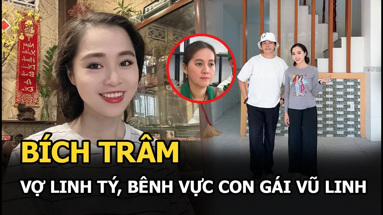 Bích Trâm: Vợ Linh Tý, bênh vực con gái Vũ Linh