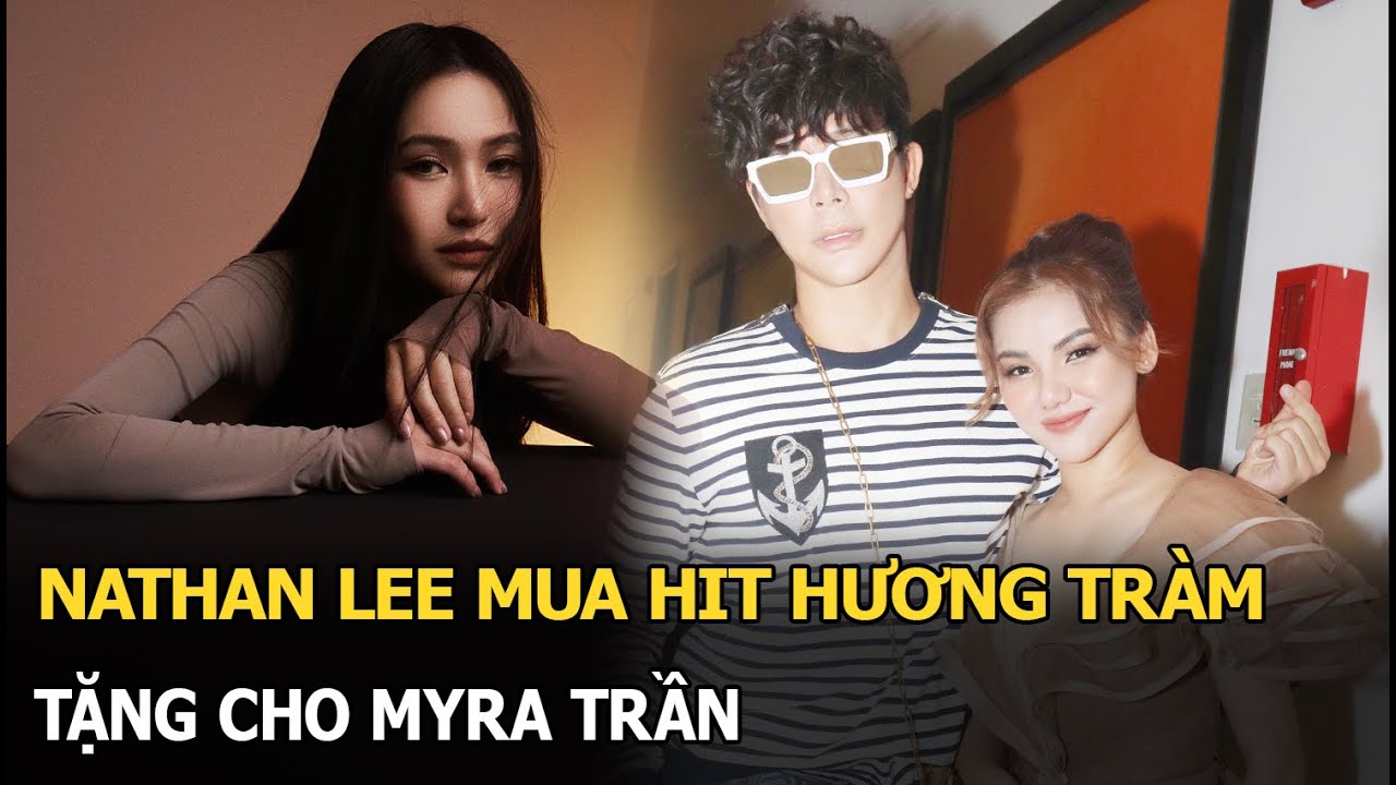 Nathan Lee mua hit Hương Tràm, tặng cho Myra Trần