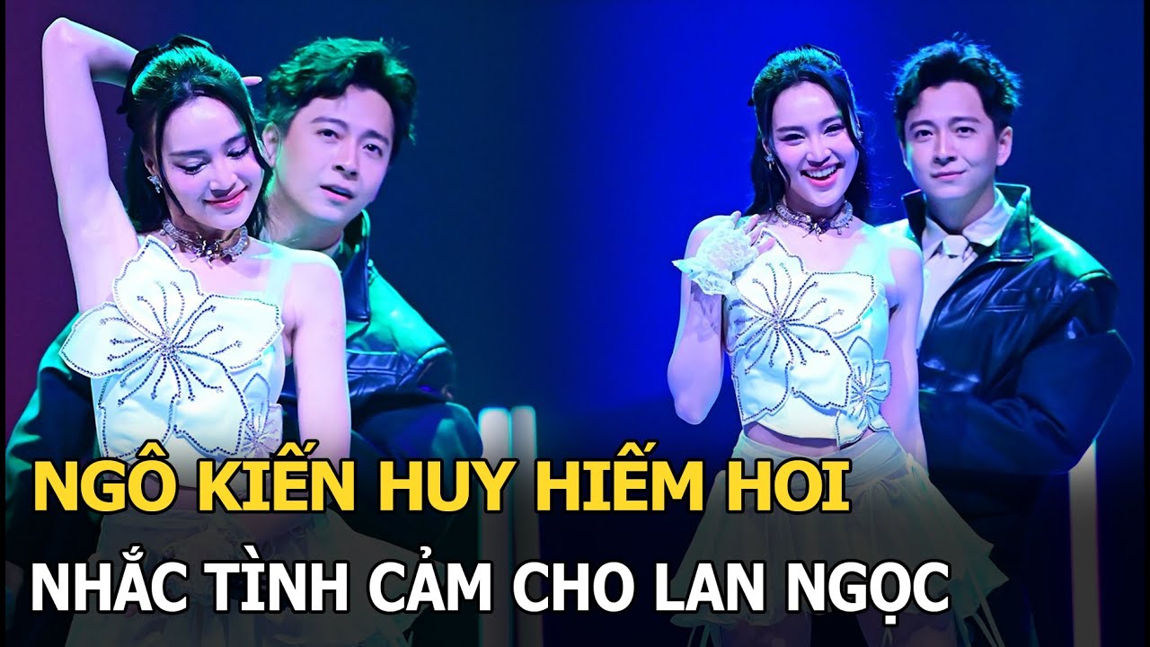 Ngô Kiến Huy hiếm hoi nhắc tình cảm cho Lan Ngọc