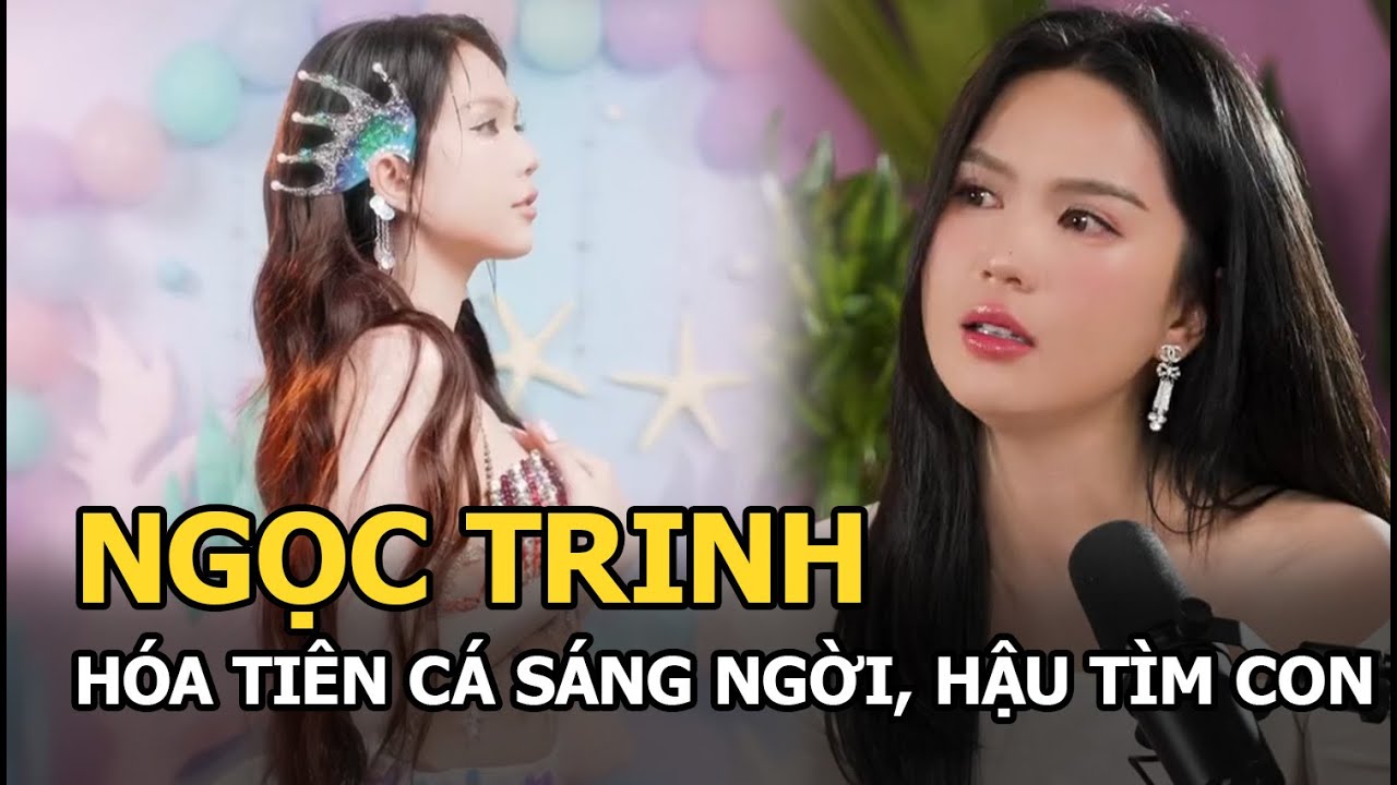 Ngọc Trinh hóa tiên cá sáng ngời, hậu tìm con