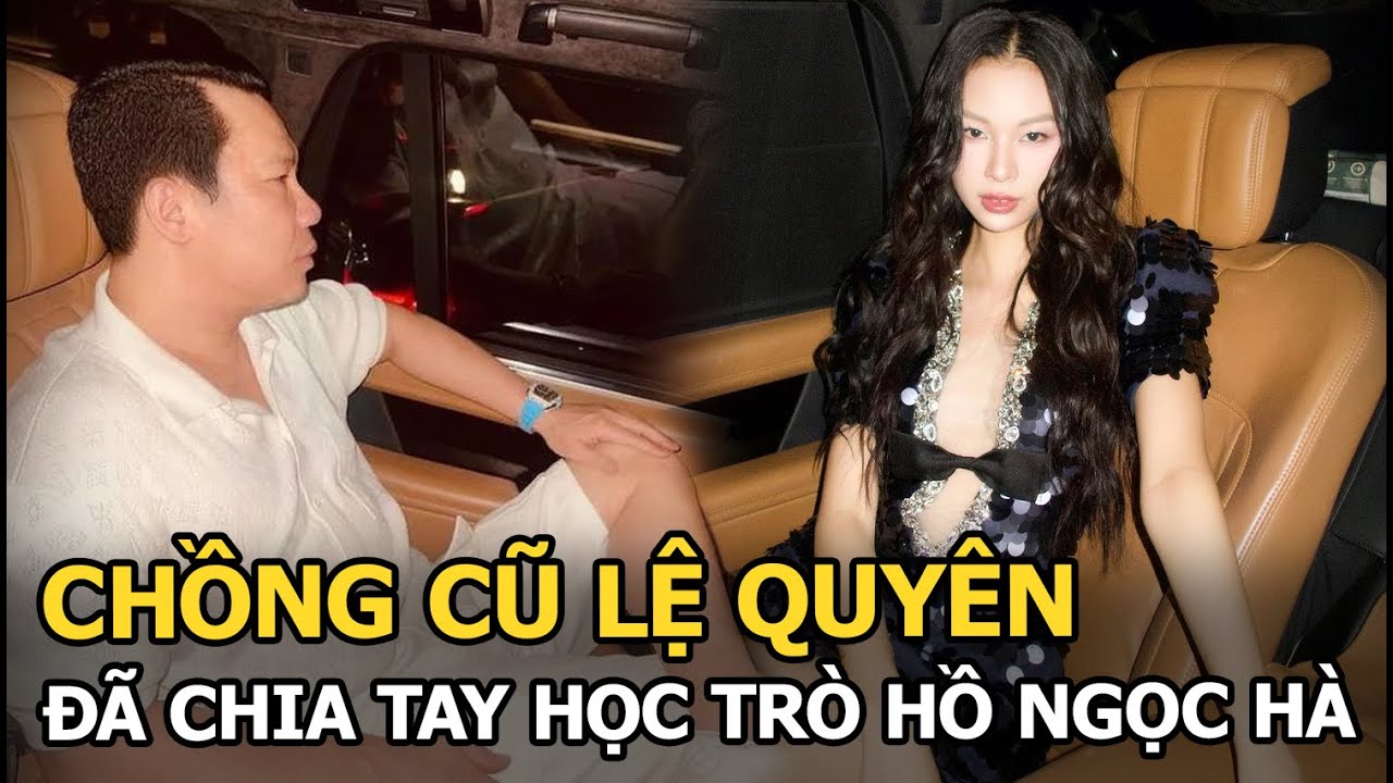 Chồng cũ Lệ Quyên đã chia tay học trò Hồ Ngọc Hà