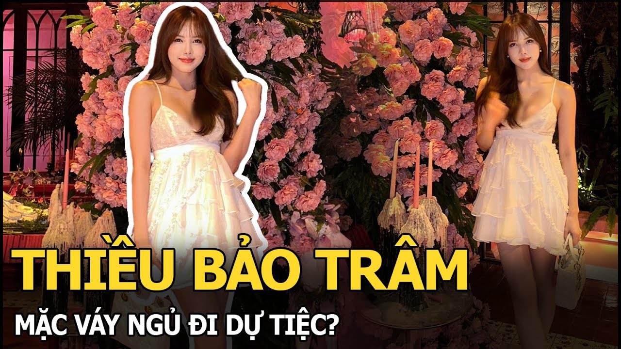 Thiều Bảo Trâm khiến fan lắc đầu ngán ngẩm khi mặc váy ngủ đi dự tiệc