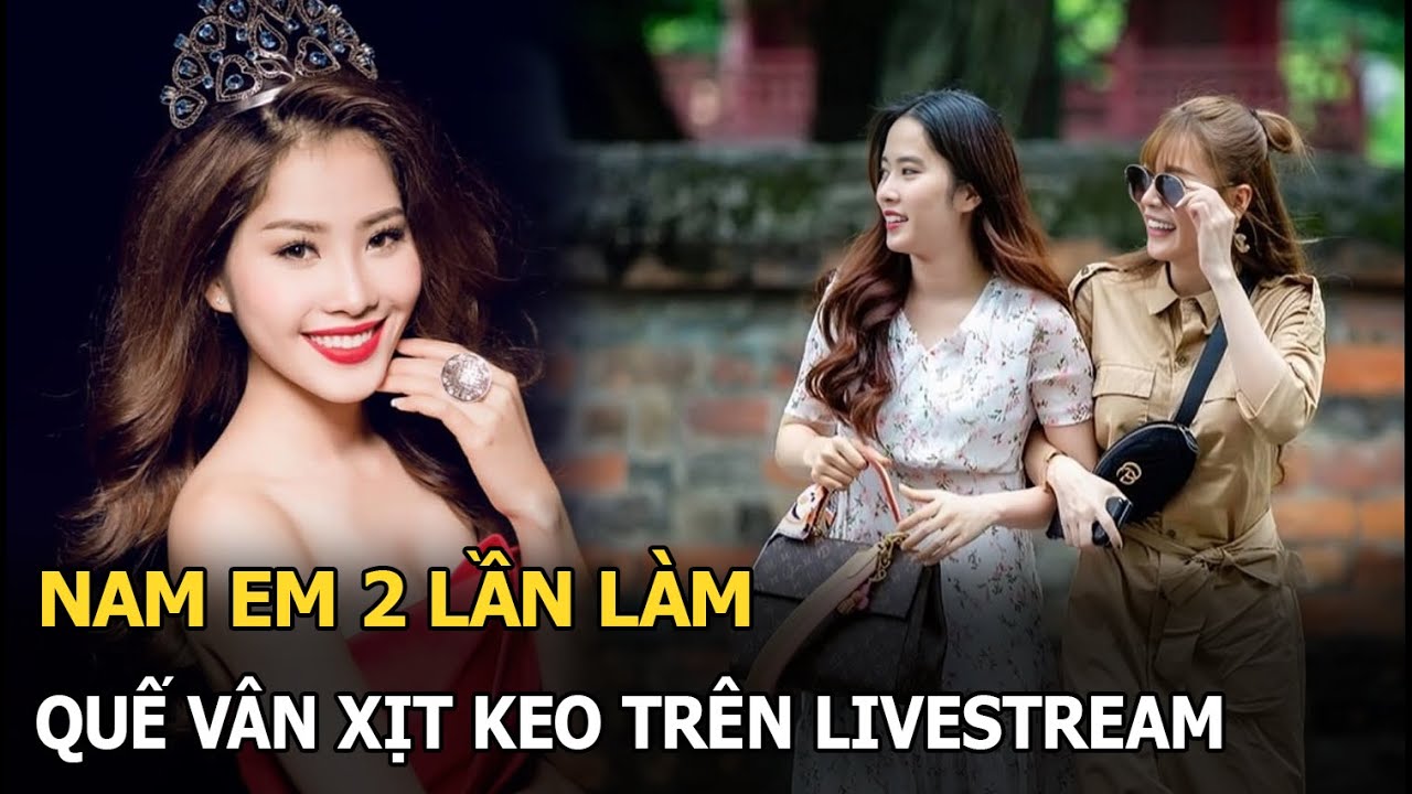 Nam Em 2 lần làm Quế Vân xịt keo trên livestream